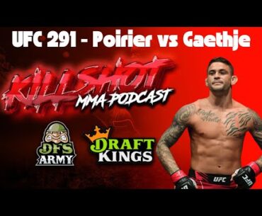 MMA KILLSHOT PODCAST | POIRIER VS GAETHJE | UFC 291 FULL CARD BREAKDOWN & PREDICTIONS