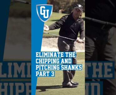 How to Eliminate the Chipping and Pitching Shanks (Part - 3)