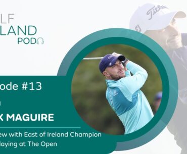 Alex Maguire | Episode #13 | The Golf Ireland Pod