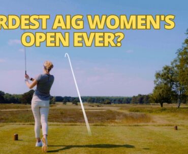 Walton Heath - Toughest AIG Women's Open venue EVER?