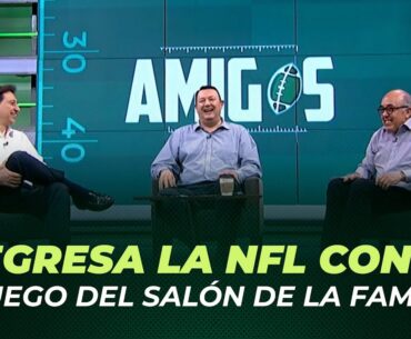 Regresa la NFL 🏈 con el partido del Salón de la Fama 🔥 | Podcast Amigos | TUDN