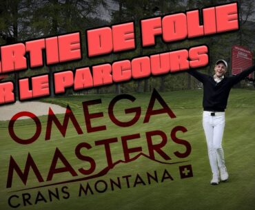 VLOG GOLF - Mon meilleur score sur le parcours de l'Omega Masters - Crans Montana