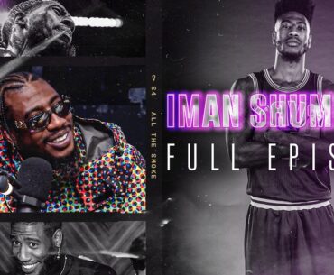 Iman Shumpert | Ep 195 | ALL THE SMOKE Full Episode | SHOWTIME BASKETBALL