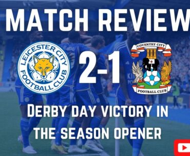 Derby Day Victory In The Season Opener|Leicester City 2-1 Coventry City|Match Review|