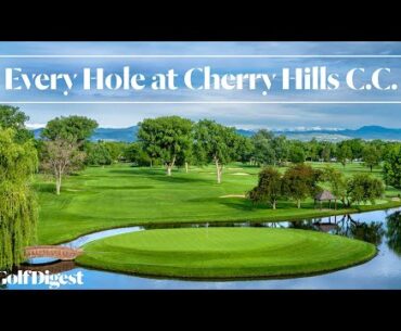 Every Hole at Cherry Hills Country Club | Golf Digest