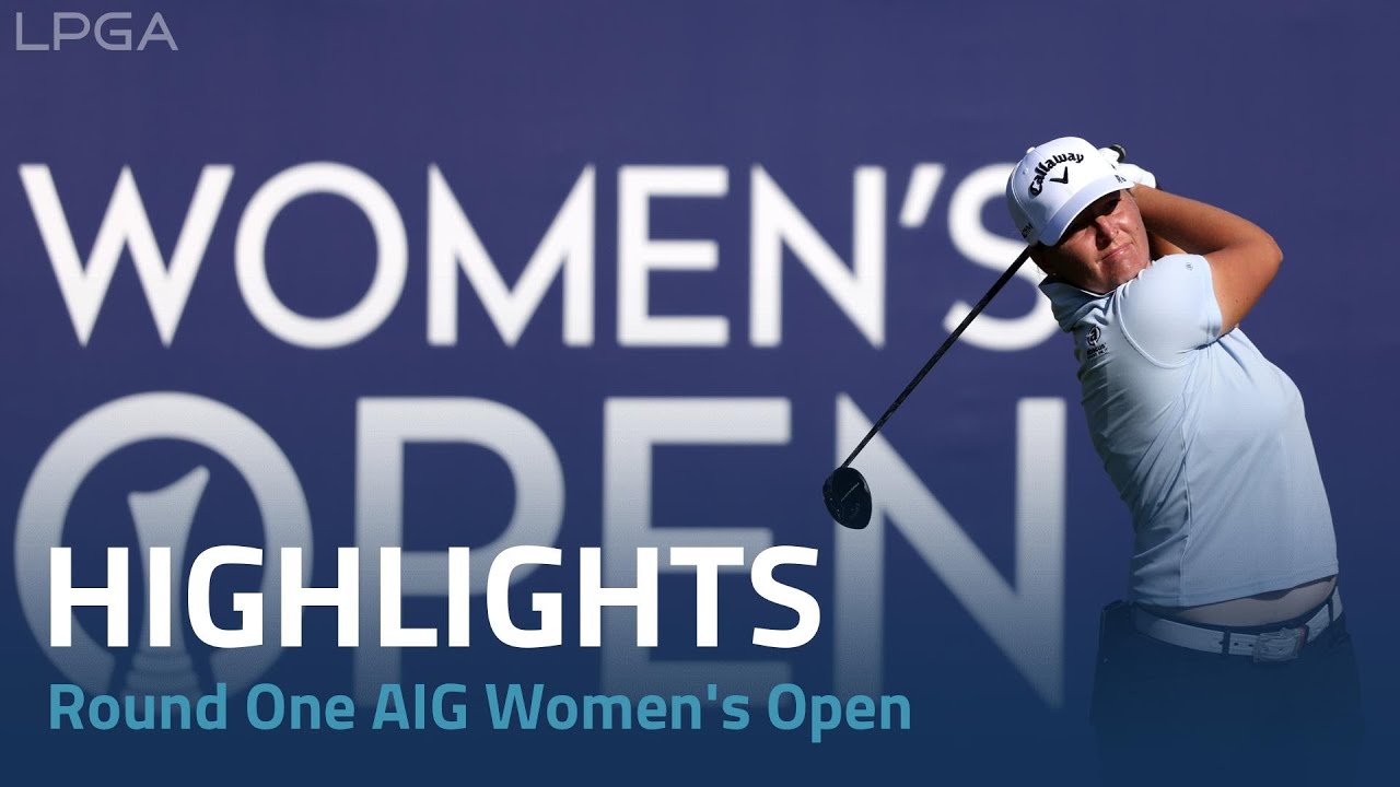 First Round Highlights | 2023 AIG Women’s Open First Round Highlights | 2023 AIG Women's Open
