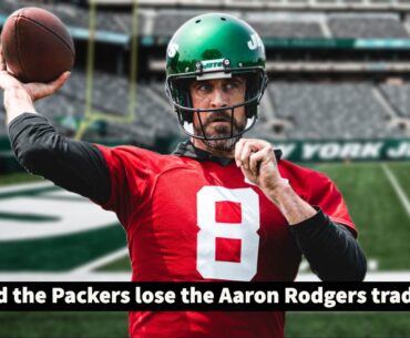 The Packers got FLEECED in the Aaron Rodgers trade