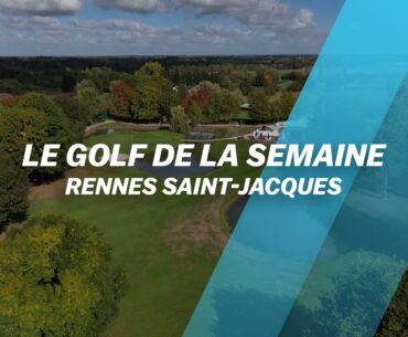 Le Golf de la semaine : Rennes Saint-Jacques