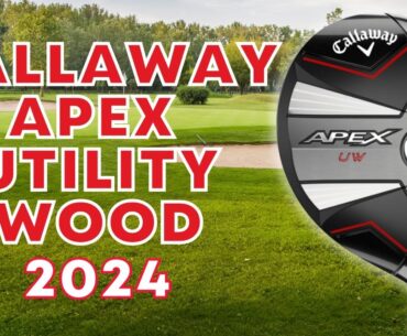 Unveiling the Callaway Apex UW Utility Wood 2024