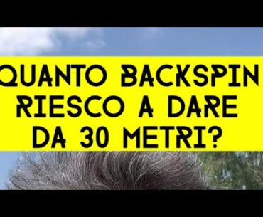 Quanto backspin riesco a dare da 30 metri?
