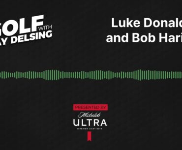Bob Harig and Luke Donald - Golf With Jay Delsing