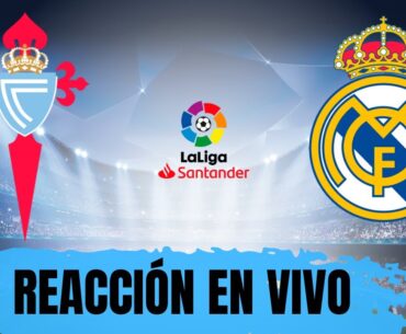 🔴CELTA DE VIGO vs REAL MADRID EN VIVO ⚽ LA LIGA