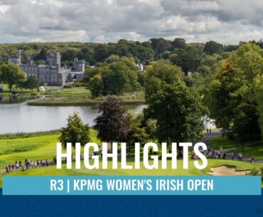 Day three's highlights | KPMG Women's Irish Open