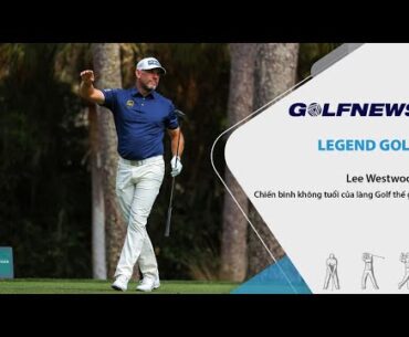 Legend Golf: Lee Westwood Chiến binh không tuổi