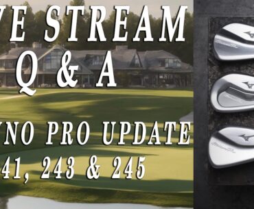 LIVE Stream of NEW MIZUNO PRO Update 241, 243 and 245 also I have some NEW Irons.