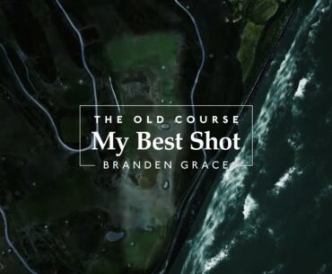 My Best Shot | Branden Grace at the Old Course