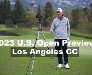 2023 U.S. Open Preview: The Los Angeles Country Club