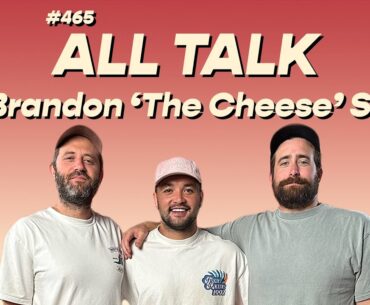 #465 - All Talk with Brandon 'The Cheese' Smith