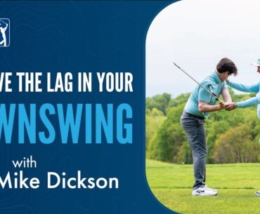 Improve the Lag in Your Downswing with Mike Dickson