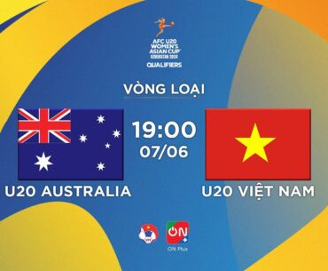 🔴Trực tiếp: U20 Australia - U20 Việt Nam | Vòng loại 2 giải U20 nữ châu Á 2024