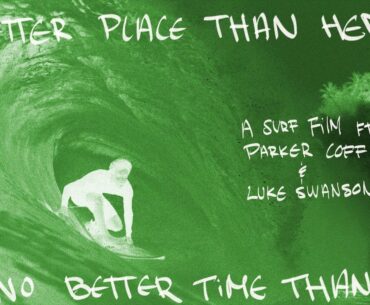 "No Better Place Than Here, No Better Time Than Now" A Surf Film Ft. Parker Coffin & Luke Swanson