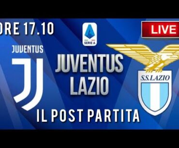 ⚪️⚫️JUVENTUS LAZIO⚪️🔵 IL POST PARTITA E COMMENTI A CALDO🔥