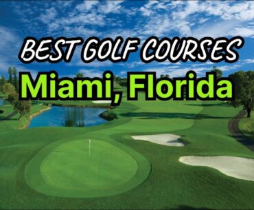 Miami's Best Golf Courses (Public and Private)