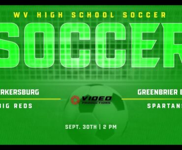 PARKERSBURG BIG REDS VS. GREENBRIER EAST SPARTANS | BOYS HIGH SCHOOL SOCCERR