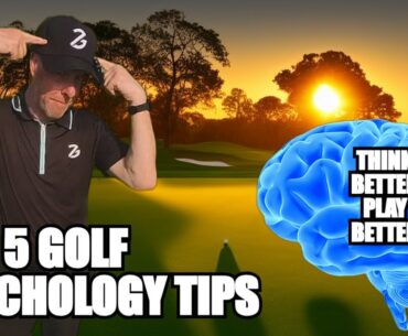 Top 5 Golf Psychology Tips : Mastering the Mental Game : Golf Mental Game Lesson