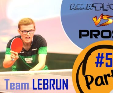 Pongistes amateurs VS Pongistes pros - épisode 5 : le clan Lebrun (Part 1)