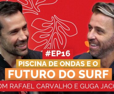 RAFAEL CARVALHO E GUGA JACOB | PISCINA DE ONDAS E O FUTURO DO SURF | Aloha Podcast #16