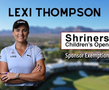 Shriners Children's Open - Lexi Thompson's Sponsor Exemption