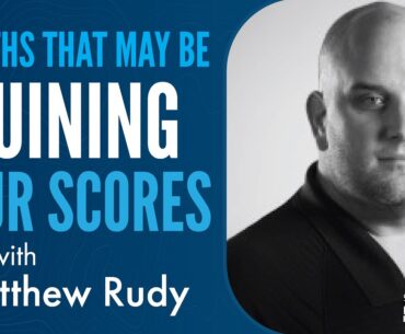 Matthew Rudy Dispels 5 Myths that May be Ruining Your Golf Score
