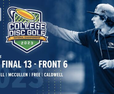 2023 College Disc Golf National Championship DI Singles FINAL F6 | Fennell, McCullen, Free, Caldwell