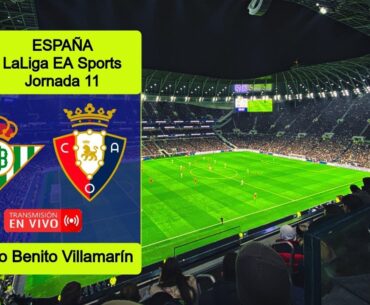 REAL BETIS 2-1 OSASUNA en vivo || ESPAÑA: LALIGA EA SPORTS - JORNADA 11