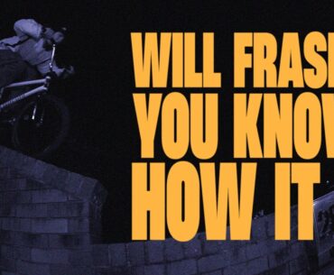 WILL FRASER - "YOU KNOW HOW IT B" BMX PART