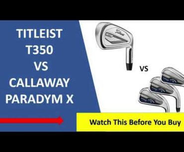✅ Titleist T350 Vs Callaway Paradym X Irons Review - Must Watch