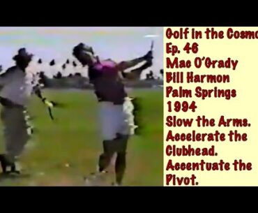 Golf in the Cosmos.  Episode 46. Mac O’Grady. Bill Harmon. Palm Springs 1994.
