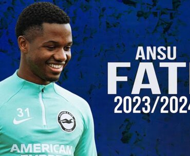 Ansu Fati Skills & Goals With Brighton in 2023/24