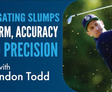 Navigating Slumps in Form, Accuracy and Precision with Brendon Todd