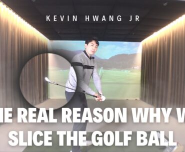 The Real Reason Why We SLICE The Golf Ball