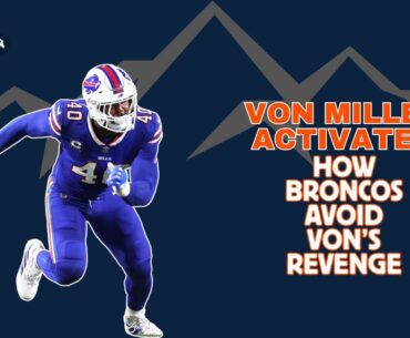 Von Miller Activated: How Broncos Avoid Von's Revenge | Mile High Insiders