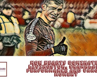 How Hearts dominated Livingston and deserved the three points