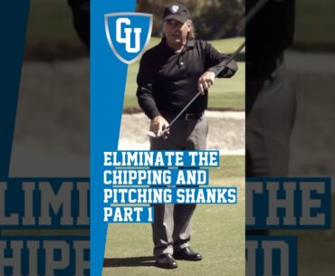 How to Eliminate the Chipping and Pitching Shanks (Part - 1)