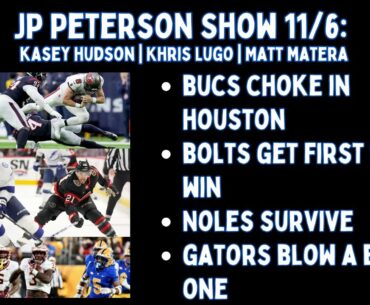 JP Peterson Show 11/6: Bucs Choke in Houston | Bolts Get Road Win | Noles Survive | Gators Blow One