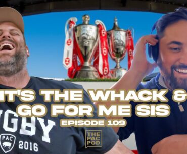 It's The Whack & Go For Me Sis | THE PAC PODCAST Ep.109