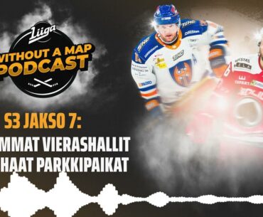 Liiga Without a Map Podcast, S3 jakso 7: Vaikeimmat vierashallit ja parhaat parkkipaikat