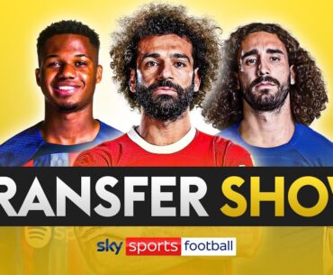 TRANSFER SHOW LIVE! | Latest on Salah, Fati, Cucurella & more!