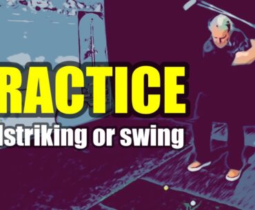 Practice Your ball striking more than your golf swing.