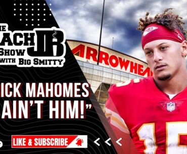 PATRICK MAHOMES AIN'T HIM! | THE COACH JB SHOW WITH BIG SMITTY